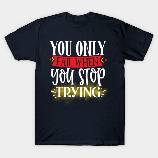 You only fail when you stop trying T-Shirt by TeeZona